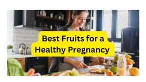 Best Fruits for a Healthy Pregnancy Diet