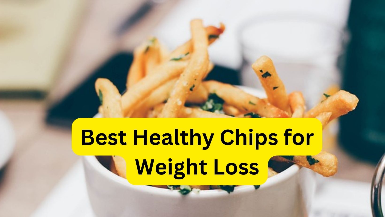 Best Healthy Chips for Weight Loss US IT BARIHealthy Foods