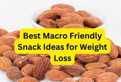 Best Macro Friendly Snack Ideas for Weight Loss