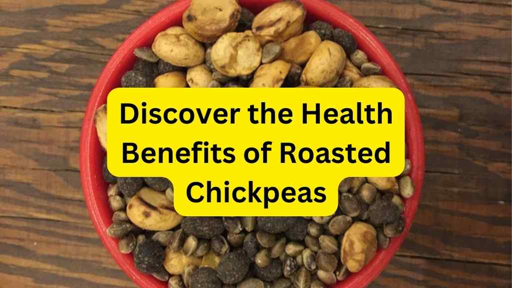 Health Benefits of Roasted Chickpeas