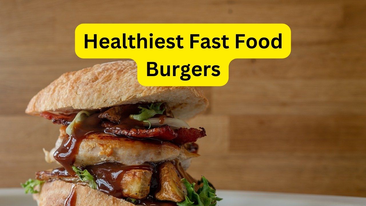 Ultimate Guide to the Healthiest Fast Food Burgers