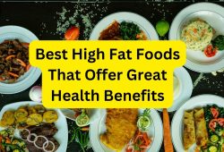 Best High Fat Foods That Offer Great Health Benefits