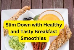 Slim Down with Healthy and Tasty Breakfast Smoothies