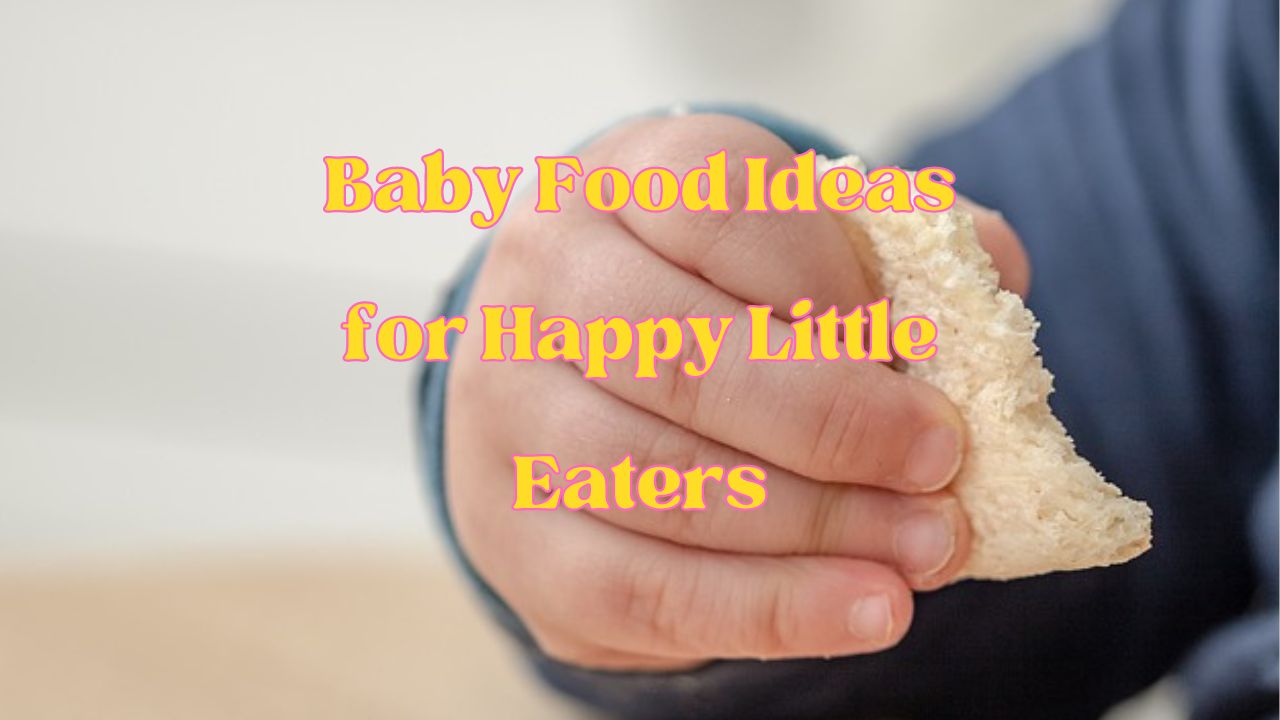 Baby Food Ideas for Happy Little Eaters