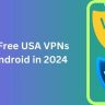 Best Free USA VPNs for Android in 2024