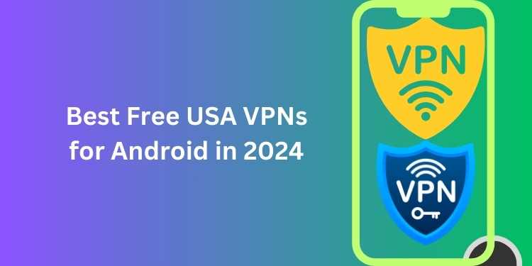 Best Free USA VPNs for Android in 2024