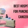 Best Hospitals for Pancreatic Cancer Treatment in the USA