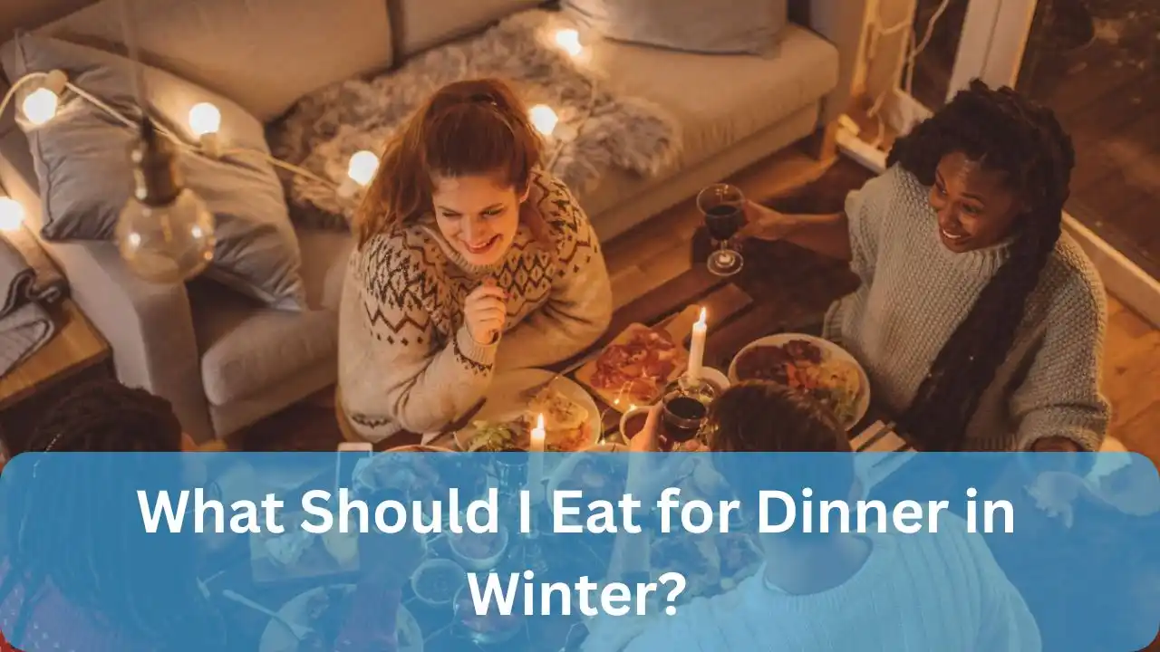 What Should I Eat for Dinner in Winter?