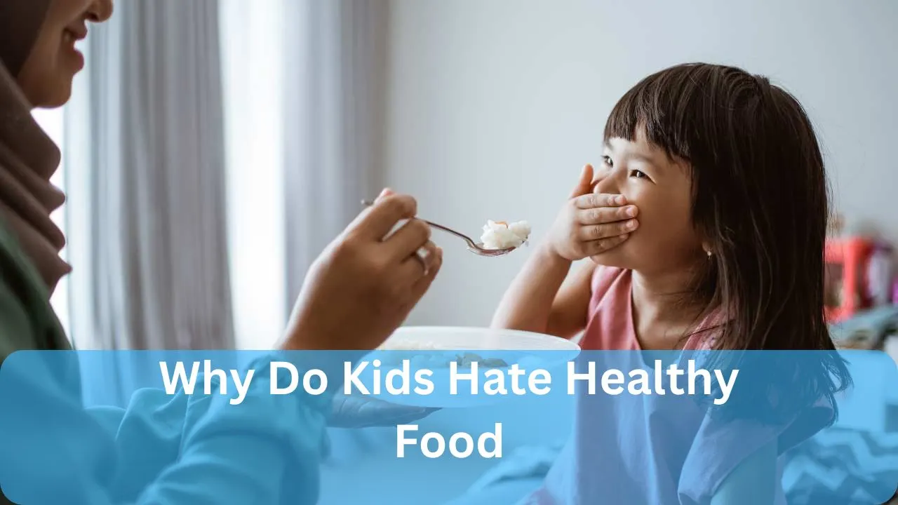 Why Do Kids Hate Healthy Food