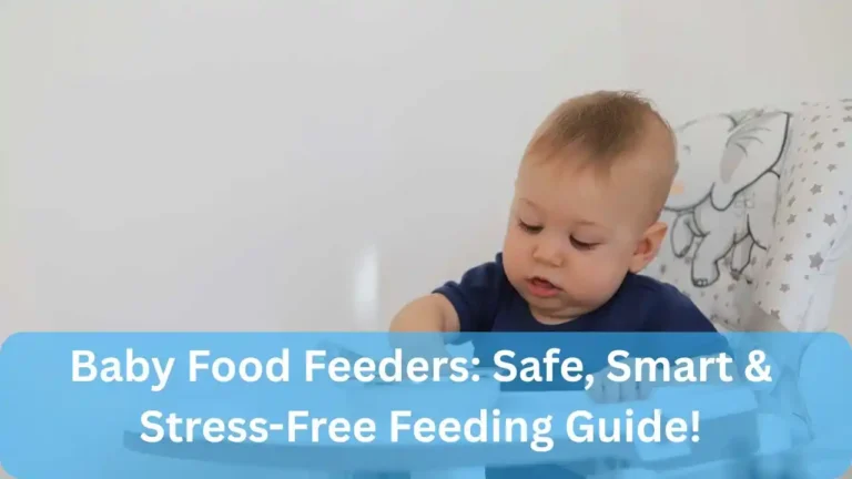 Baby Food Feeders: Safe, Smart & Stress-Free Feeding Guide!