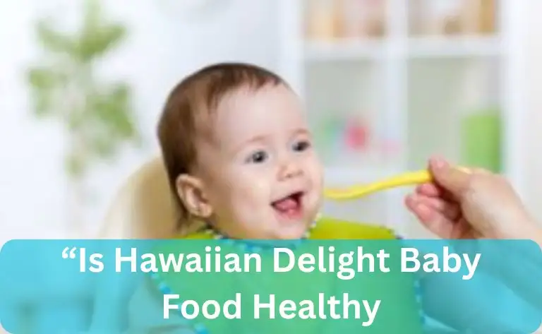 Is Hawaiian Delight Baby Food Healthy