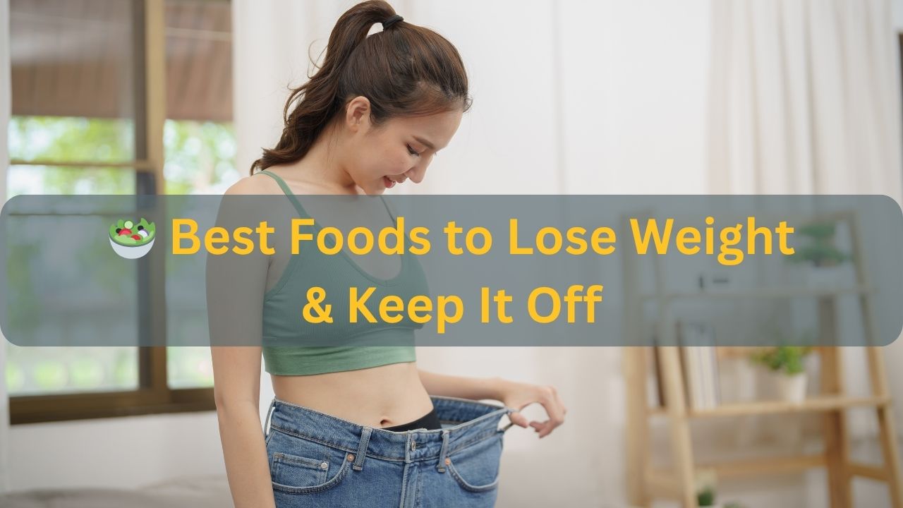 Best Foods to Lose Weight & Keep It Off