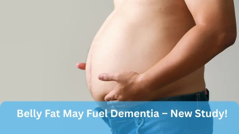 Belly Fat May Fuel Dementia – New Study!
