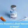 Enteromix: Russia’s Cancer Vaccine – Hype or Hope?
