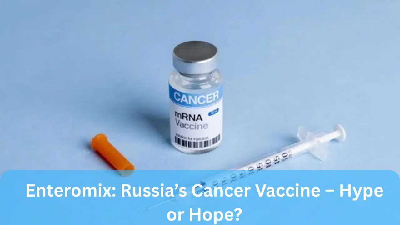 Enteromix: Russia’s Cancer Vaccine – Hype or Hope?